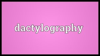 Dactylography Meaning [upl. by Hook]