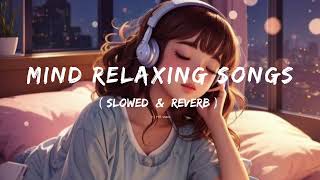 Mind Fresh Mashup 🪷 Slowed amp Reverb ❤️ Arijit Sing Love Mashup 😍 Heart Touching Songs [upl. by Hajan]