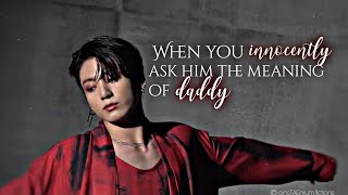 When you innocently asked him the meaning of daddy  Jungkook oneshot [upl. by Ileana]