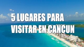 5 Lugares para visitar en Cancún [upl. by Llerrehc]