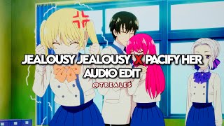 Jealousy Jealousy X Pacify Her  Edit Audio [upl. by Secunda631]