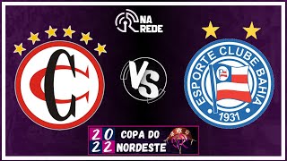 CAMPINENSE X BAHIA AO VIVO  COPA DO NORDESTE 2022  2ª RODADA [upl. by Halullat]