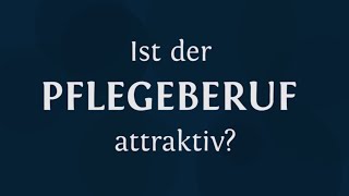 Ist der Pflegeberuf attraktiv [upl. by Ping558]