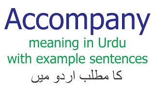 Accompany meaning in Urdu  Meaning of Accompany with Example sentences and translation in Urdu [upl. by Anielram]