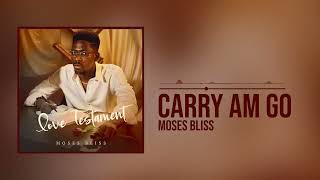 Moses Bliss  Carry Am Go Official Audio [upl. by Layol402]