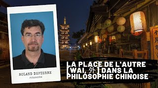 La place de lautre Wai 外 dans la philosophie chinoise Roland DEPIERRE [upl. by Yrehc]