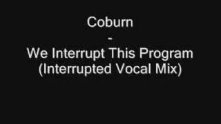 Coburn  We Interrupt This Program Interrupted Vocal Mix [upl. by Shien]