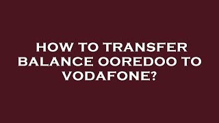 How to transfer balance ooredoo to vodafone [upl. by Lamarre]