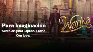 Pura imaginación WONKA 2023 Audio Original Español Latino  LETRA  Pure imagination en Español [upl. by Garibald]