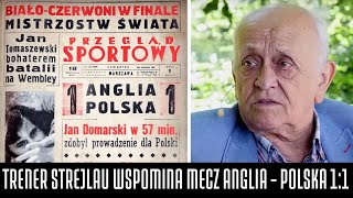 TRENER STREJLAU WSPOMINA LEGENDARNY MECZ ANGLIA  POLSKA 11 NA WEMBLEY [upl. by Moffit]