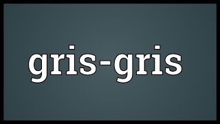 Grisgris Meaning [upl. by Suruat220]