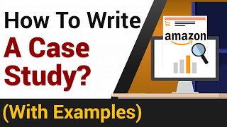 How To Write A Case Study  Amazon Case Study Example [upl. by Carmelita652]