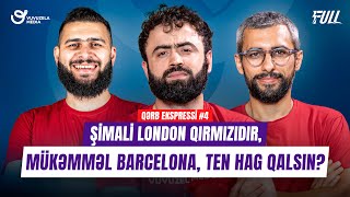 Qerb Ekspressi 4 FUTBOL  Shimali London qirmizidir Mukemmel Barcelona ten Hag qalsin [upl. by Gapin]