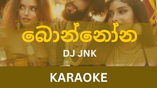 Bonnona බොන්නෝන Karaoke  DJ JNK  Moniyo  Shan Putha  Without Voice  Lyrics  Instrumental [upl. by Now]