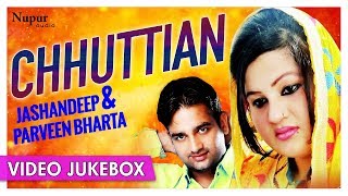 CHHUTTIAN  Punjabi Video Jukebox  Jashandeep amp Parveen Bharta  Romantic Punjabi Songs [upl. by Constance]