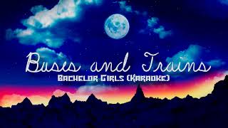 BUSES AND TRAINS KARAOKE  BACHELOR GIRLS [upl. by Publia266]