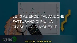 Le 10 aziende italiane che fatturano di più la classifica di Moneyit [upl. by Vergil]