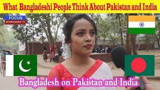 What Bangladeshi People Think About Pakistan and India [upl. by Worth377]