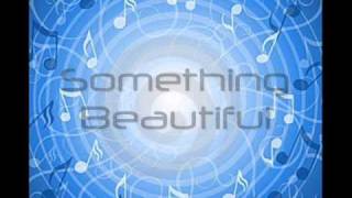 Something Beautiful Lyrics [upl. by Ling]