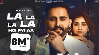 New Punjabi Songs 2022  Hunar Sidhu amp Gurlej Akhtar  La La La La Hoyi Pai Hai  Latest Song 2022 [upl. by Adnilav546]