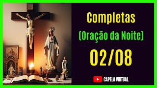 020824  Completas  Liturgia das Horas  Capela Virtual  Oração Católica da Noite [upl. by Akenal]