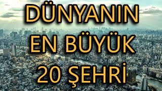 Dünyanın En Büyük Şehirleri  En Kalabalık 20 Şehir [upl. by Antipus777]