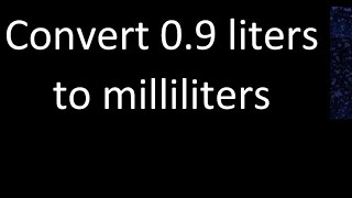 Convert 09 liters to milliliters [upl. by Shipley]