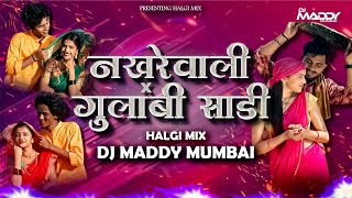 Nakharewali X Gulabi Sadi Halgi Mix DJ Maddy Mumbai [upl. by Reo]