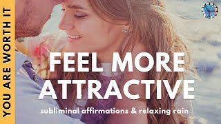 FEEL MORE ATTRACTIVE  Subliminal Affirmations amp Relaxing Rain [upl. by Worthy]