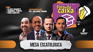 PROGRAMA FORA DA CAIXA MESA ESCATOLÓGICA [upl. by Martha]