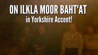 On Ilkla Moor Baht at in Yorkshire Accent A Surprising Performance [upl. by Phineas]