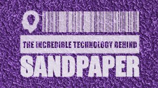 The Incredible Technology Behind Sandpaper [upl. by Yclehc]