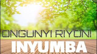 Ongunyi Riyoni  INYUMBA Official Audio [upl. by Nylteak]