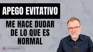 Apego Evitativo ¿Por qué me hace dudar de lo que es normal [upl. by Nahtanohj]