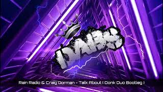 Rain Radio amp Craig Gorman  Talk About  Donk Duo Bootleg  🔥🔥🔥🔥🔥 [upl. by Gwenni253]