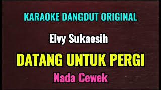 DATANG UNTUK PERGI  Elvy Sukaesih  Karaoke Dangdut Original  Nada Cewek [upl. by Monahan]