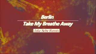 Berlin  Take My Breathe Away Jake Sebe Remix [upl. by Rafaello214]