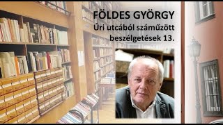 Úri utcából száműzött beszélgetések 13 – FÖLDES GYÖRGY történész [upl. by Wartow]