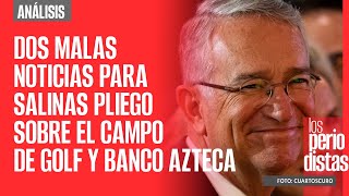 Análisis ¬ Dos malas noticias para Salinas Pliego sobre el campo de golf y Banco Azteca [upl. by Alesram]