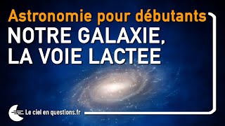 ⭐ NOTRE GALAXIE LA VOIE LACTÉE  ASTRONOMIE POUR DÉBUTANTS [upl. by Georas109]