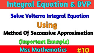 Solve Volterra Integral Equation using the method of Successive Approximation Integral Equation Msc [upl. by Kerr]