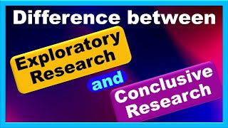 Difference Between Exploratory Research and Conclusive Research [upl. by Bocoj]