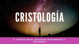 Cristología  Cristo en el Antiguo Testamento 1 Estudio 3  Las Teofanías [upl. by Stepha]