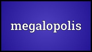 Megalopolis Meaning [upl. by Ellinnet]