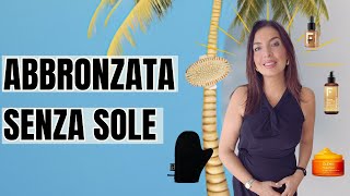 COME APPLICARE LAUTOABBRONZANTE E AVERE UNA PELLE LUMINOSA SENZA SOLE [upl. by Hubey]