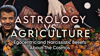 Astrology Vs Agriculture Egocentric and Narcissistic Beliefs About The Cosmos  Neil Degrasse Tyson [upl. by Corey]