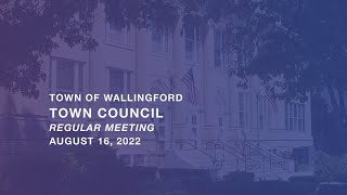 Wallingford Town Council Regular Meeting August 16 2022 [upl. by Erimahs]