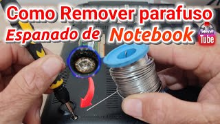 Como remover parafuso espanado de notebook [upl. by Artemisia759]