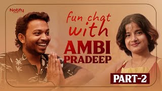 Fun Chat With AMBI PRADEEP PART  2 18am Padi  Ambi Pradeep  Notify ambipradeep interview [upl. by Labotsirhc]