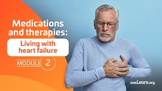 Living with Heart Failure  Module 2 Medications and Therapies [upl. by Aicitel]